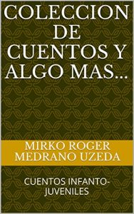 Descargar COLECCION DE CUENTOS Y ALGO MAS…: CUENTOS INFANTO-JUVENILES pdf, epub, ebook