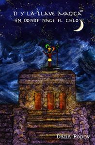 Descargar Ti y la llave magica: En donde nace el cielo pdf, epub, ebook