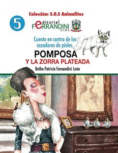 Descargar Pomposa y la zorra plateada: Cuento en contra de los cazadores de pieles (S.O.S Animalitos nº 5) pdf, epub, ebook