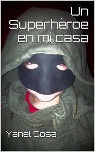 Descargar Un Superhéroe en mi casa pdf, epub, ebook