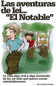Descargar Las Aventuras de Iei “El Notable”: Los niños pueden y deben ser felices…alimentándose saludablemente. pdf, epub, ebook