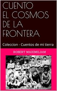 Descargar CUENTO EL COSMOS DE LA FRONTERA: Coleccion – Cuentos de mi tierra pdf, epub, ebook
