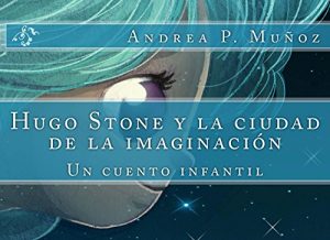 Descargar Hugo Stone y la ciudad de la imaginación (Los cuentos de Hugo nº 2) pdf, epub, ebook