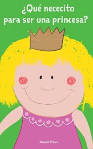 Descargar Libro para niños: ¿Qué nececito para ser una princesa?- Children’s Spanish Books: (Cuentos infantiles para dormir, Pequeña) pdf, epub, ebook