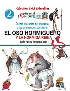 Descargar El oso hormiguero y la hormiga reina: Cuento en contra del maltrato a los animales en cautiverio (S.O.S Animalitos nº 2) pdf, epub, ebook