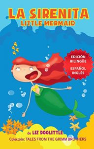 Descargar LA SIRENITA. LITTLE MERMAID. EDICION BILINGÜE ESPAÑOL INGLES.: Un libro con imágenes para chicos 3-8. La Sirenita de los Hermanos Grimm contada en rimas y dibujos simultáneamente en español e inglés. pdf, epub, ebook