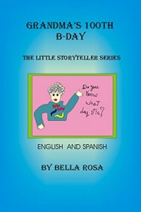 Descargar Grandma’s 100th’s  B-day: The Little Storyteller’ Series  English and Spanish pdf, epub, ebook