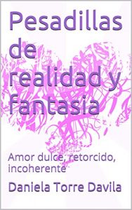 Descargar Pesadillas de realidad y fantasia: Amor dulce, retorcido, incoherente pdf, epub, ebook