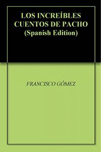 Descargar LOS INCREÍBLES CUENTOS DE PACHO pdf, epub, ebook