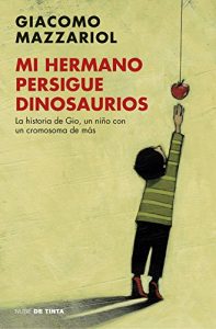Descargar Mi hermano persigue dinosaurios: La historia de Gio, un niño con un cromosoma de más pdf, epub, ebook