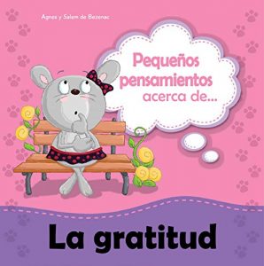 Descargar Pequeños pensamientos acerca de la gratitud: Gratitud es contentarme con lo que tengo (Chiquipensamientos nº 8) pdf, epub, ebook