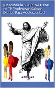 Descargar ¡Descubrir la SOBRENATURAL en Ti!  (Poderosos Salmos Diarios Para Adolescentes) (Discover the SUPERNATURAL in YOU!) pdf, epub, ebook