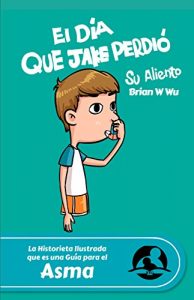 Descargar El día que Jake perdió su aliento: Health Stories for Kids: Asma (Health Stories for Kids (Spanish) nº 1) pdf, epub, ebook