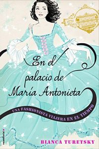 Descargar En el palacio de María Antonieta: Una fashionista viajera en el tiempo (Junior – Juvenil (roca)) pdf, epub, ebook