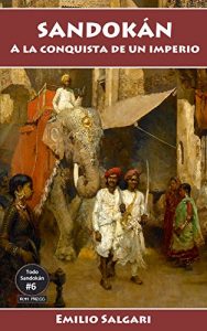 Descargar Sandokán: A la conquista de un imperio: Versión íntegra y anotada (Todo Sandokán nº 6) pdf, epub, ebook