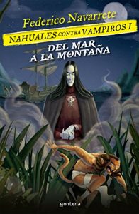 Descargar Del mar a la montaña (Nahuales contra vampiros 1): Nahuales contra vampiros 1 pdf, epub, ebook