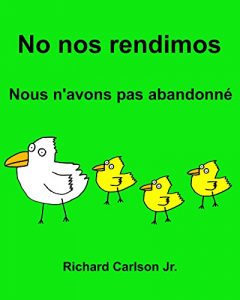 Descargar No nos rendimos Nous n’avons pas abandonné : Libro ilustrado para niños Español (Latinoamérica)-Francés (Edición bilingüe) pdf, epub, ebook