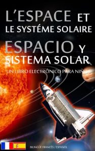 Descargar L’ESPACE et LE SYSTÉME SOLAIRE / ESPACIO y SISTEMA SOLAR – Bilingüe Francés / Español – Un Libro Electrónico para Niños (Livre pour Enfants – Bilingue Français Espagnol nº 1) pdf, epub, ebook