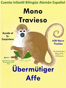 Descargar Cuento Infantil Bilingüe Español Alemán: Mono Travieso ayuda al Sr. Carpintero – Übermütiger Affe hilft Herrn Tischler (Estudia Alemán con el Mono Travieso nº 6) pdf, epub, ebook