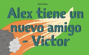 Descargar Libros para niños: “Alex tiene un nuevo amigo – Victor” (Spanish Edition): Cuentos para dormir a los niños de 0 a 6 años de edad, Spanish Books for Children pdf, epub, ebook