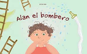 Descargar Libro para niños: “Alan el bombero” (Spanish Edition): (Libros ilustrados, Libros para leer, Textos cortos, Libro con ilustraciones) pdf, epub, ebook