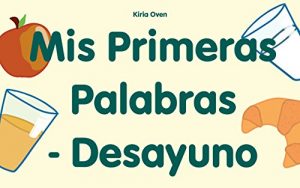 Descargar Libros para niños: “Mis primeras palabras – Desayuno” (Spanish Edition): (Libros para leer, Textos cortos) pdf, epub, ebook