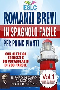 Descargar Romanzi brevi in spagnolo facile per principianti con oltre 60 esercizi e un vocabolario di 200 parole: Il Faro in Capo al Mondo di Giulio Verne (Imparare … (Serie di Libro di Esercizi ESLC nº 1) pdf, epub, ebook