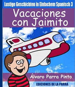 Descargar Lustige Geschichten in Einfachem Spanisch 3: Vacaciones con Jaimito (Spanisches Lesebuch für Anfänger) pdf, epub, ebook