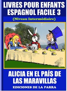 Descargar Livres Pour Enfants En Espagnol Facile 3: Alicia en el País de las Maravillas (Serie Espagnol Facile) pdf, epub, ebook