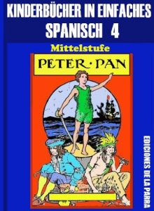 Descargar Kinderbücher in einfachem Spanisch Band 4: Peter Pan (Spanisches Lesebuch für Kinder jeder Altersstufe!) pdf, epub, ebook
