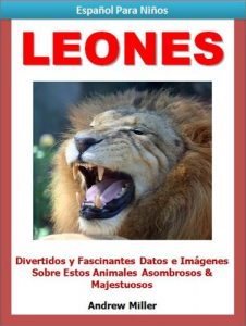 Descargar Español Para Niños: Leones – Divertidos y Fascinantes Datos e Imágenes Acerca de Estos Animales Asombrosos y Majestuosos (Libros en Español Para Kindle) pdf, epub, ebook