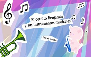 Descargar Libros para niños: “El cerdito Benjamin y sus Instrumentos musicales” (Spanish Edition): (Libros para leer, Textos cortos) pdf, epub, ebook
