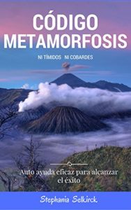Descargar Código Metamorfosis Ni tímidos Ni Cobardes: Una auto ayuda eficaz para encontrar el éxito y la felicidad pdf, epub, ebook