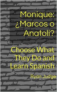 Descargar Monique: ¿Marcos o Anatoli?: Choose What They Do and Learn Spanish (Sus Vidas Están en Tus Manos nº 1) pdf, epub, ebook