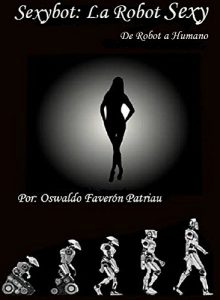 Descargar SexyBot: La Robot Sexy (DE ROBOT A HUMANO nº 1) pdf, epub, ebook