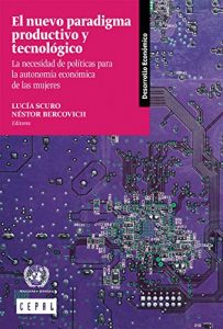 Descargar El nuevo paradigma productivo y tecnólogico: la necesidad de políticas para la autonomía económica de las mujeres pdf, epub, ebook