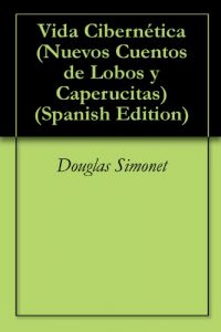 Descargar Vida Cibernética (Nuevos Cuentos de Lobos y Caperucitas nº 21) pdf, epub, ebook