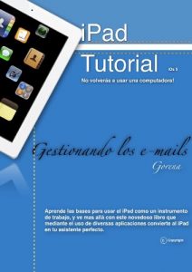 Descargar Manual de iPad en Español – Gestionando los e-mails (Como usar un iPad sin morir en el intento nº 2) pdf, epub, ebook