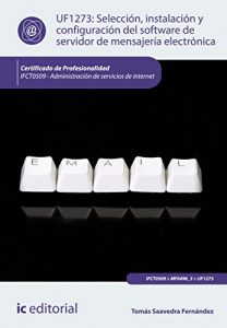 Descargar Selección, instalación y configuración del software de servidor de mensajería electrónica. IFCT0509 pdf, epub, ebook