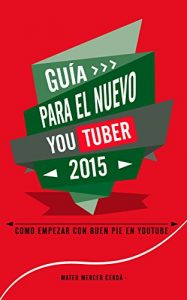 Descargar Guía para el nuevo Youtuber 2015: Como empezar con buen pie en Youtube pdf, epub, ebook