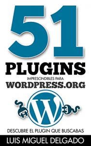 Descargar 51 plugins imprescindibles para WordPress.org: Deja de buscar plugins y encuentra el que necesitas en este ebook. pdf, epub, ebook