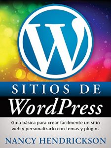 Descargar Sitios de WordPress: Guía básica para crear fácilmente un sitio web y personalizarlo con temas y plugins pdf, epub, ebook