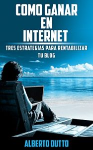 Descargar Como ganar dinero en internet: Tres estrategias específicamente pensadas para rentabilizar tu blog pdf, epub, ebook