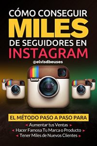 Descargar Como Tener Miles de Seguidores en Instagram: El metodo paso a paso para aumentar tus ventas, obtener miles de clientes nuevos y hacer famosa tu marca pdf, epub, ebook