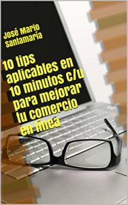 Descargar 10 tips aplicables en 10 minutos c/u para mejorar tu comercio en línea pdf, epub, ebook