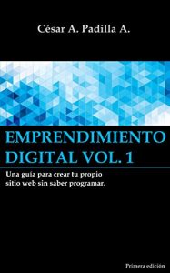 Descargar Emprendimiento digital, Volumen No.1: Una guía para crear tu propio sitio web sin saber programar. pdf, epub, ebook