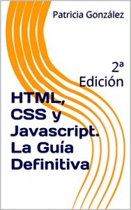Descargar HTML, CSS y Javascript. La Guía Definitiva: 2ª Edición pdf, epub, ebook