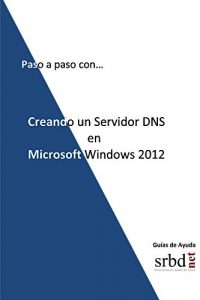Descargar Paso a paso con… Creando un Servidor DNS en Microsoft Windows 2012 pdf, epub, ebook