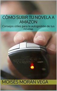Descargar Cómo subir tu novela a Amazon: Consejos útiles para la autogestión de tus novelas pdf, epub, ebook