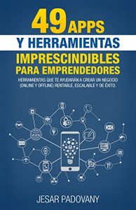 Descargar 49 Apps y Herramientas Imprescindibles para Emprendedores: Herramientas que te ayudarán a crear un negocio (Online y Offline) rentable, escalable y de éxito. pdf, epub, ebook